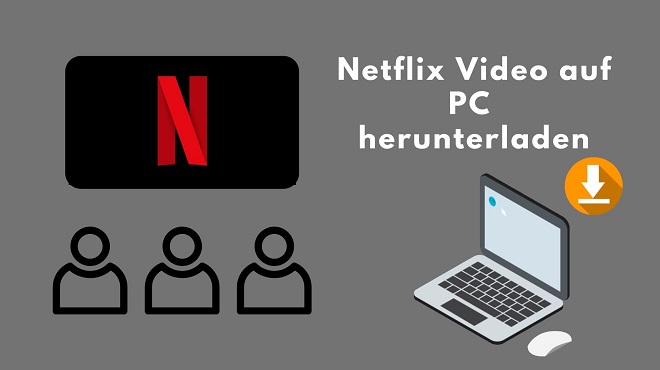 Netflix Videos auf pc herunterladen